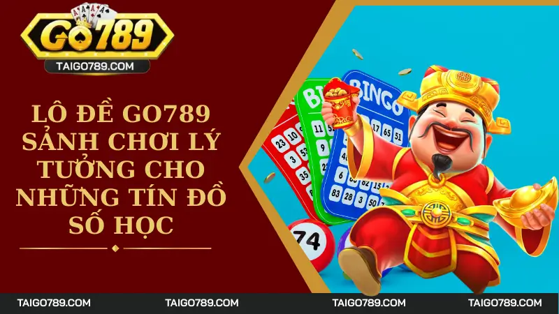 Lô Đề Go789 - Sảnh Chơi Lý Tưởng Cho Những Tín Đồ Số Học