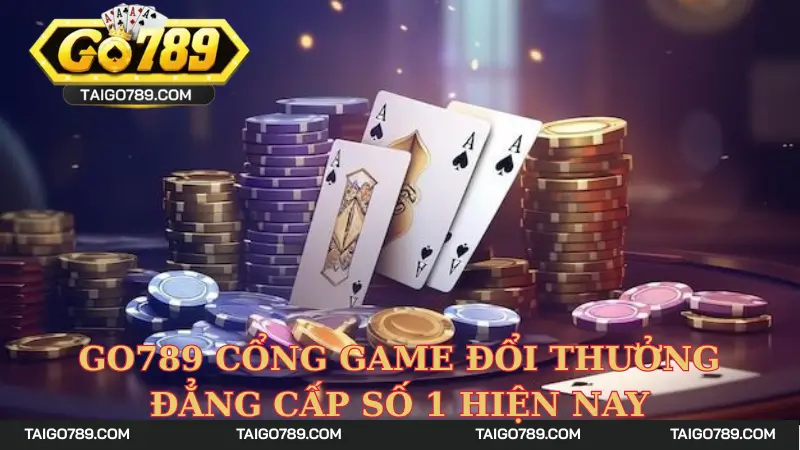 Giới thiệu một số thông tin cơ bản về cổng game Go789